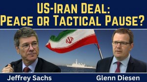 Jeffrey Sachs_ US-Iran Deal Reached - Peace or Tactical Pause_