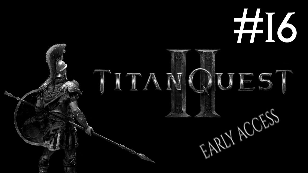 Великое Приключение 2: Ранний Доступ | Titan Quest 2: Early Access | часть 16