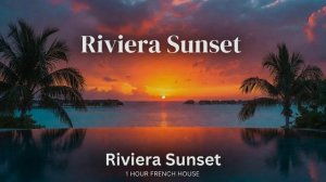 Sunset Riviera: 1 Hour French Soulful House Mix for Relaxation