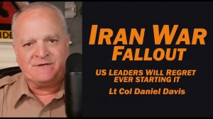 Iran War Fallout US Leaders Will Regret Ever Starting It Lt Col Daniel Davis