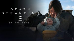 DEATH STRANDING 2: ON THE BEACH. Приключение почтальона.🔔Прохождение  #2🔔