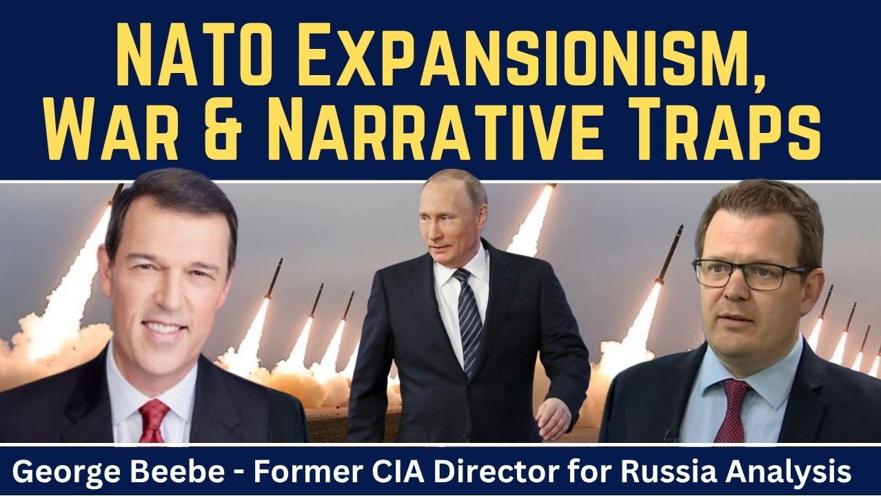 George Beebe_ NATO Expansionism, War & Narrative Traps