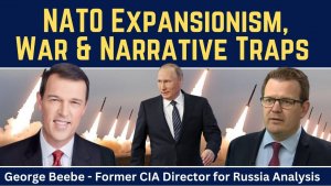 George Beebe_ NATO Expansionism, War & Narrative Traps