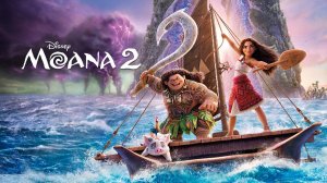 Моана 2 (мультфильм 2024) / Moana 2