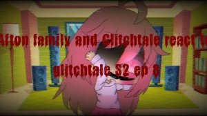 Afton family and Glitchtale react to glitchtale S2 ep 8 (Read description)_