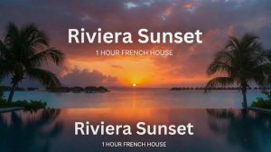 Sunset Riviera: 1 Hour French Soulful House Mix for Relaxation