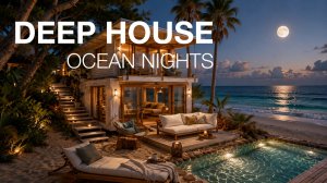 Deep House Mix 2026 🌙 Ocean Nights | Chill House Music for Relaxing Evenings