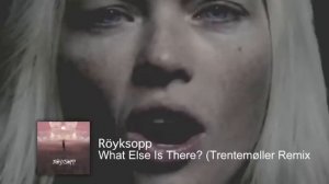 Royksopp  - What Else Is There (Trentemшller Remix)