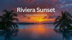 Sunset Riviera: 1 Hour French Soulful House Mix for Relaxation