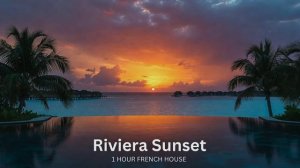 Sunset Riviera: 1 Hour French Soulful House Mix for Relaxation