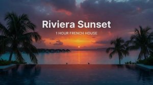 Sunset Riviera: 1 Hour French Soulful House Mix for Relaxation