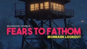 FEARS TO FATHOM. ПРОХОЖДЕНИЕ #1. ПОЖАРНАЯ ВЫШКА.