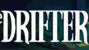 the Drifter. Стрим 1.2. Знакомство с игрой