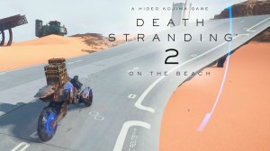 DEATH STRANDING 2 #6 - Курьерская рутина