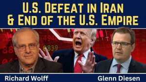 Richard Wolff_ U.S. Defeat in Iran & End of the U.S Empire