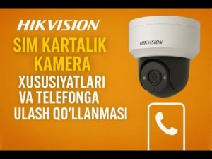 Hikvision SIM Kartalik Kamerasi xususiyatlari va Telefonga Ulash. Подключение камеры к телефону