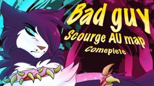 Bad Guy || Complete Scourge AU MAP || Warrior Cats (КОТЫ ВОИТЕЛИ МАП ПЕРЕЗАЛИВ)