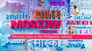 MOSCOW MOSAIC - Moscow Days in the Philippines. Manila