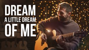 Dream a Little Dream of Me — Fingerstyle Guitar | Pavel Stepanov