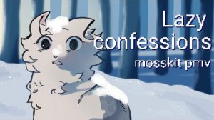 Lazy confessions / mosskit pmv (КОТЫ ВОИТЕЛИ АНИМАЦИЯ ПЕРЕЗАЛИВ)