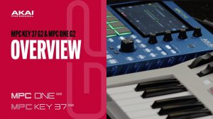 AKAI MPC One G2 and MPC Key 37 G2 | Overview
