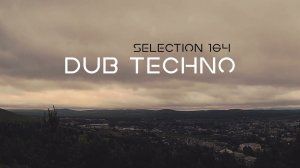 DUB TECHNO || Selection 164 || Improbable Cause - даб техно сборник