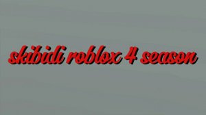 skibidi roblox 4 season