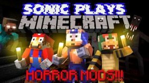 Sonic Plays MINECRAFT (With horror mods!) Ft. Bowser and Mario