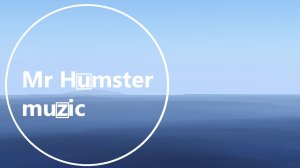 Mr Humster muzic / ocean