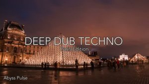 Deep Dub Techno Mix 2026 ｜ Paris Edition ｜ Louvre Pyramid After Dark ｜ Cinematic