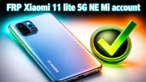 FRP Xiaomi 11 lite 5G NE  Mi account