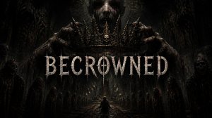 Самая страшный хоррор BECROWNED