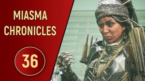 MIASMA CHRONICLES - ЧАСТЬ 36 - ОРУДИЕ ЗЛА