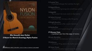 80s Smooth Jazz Guitar – 2 Hours for Work & Evening ｜ Nylon Fusion
