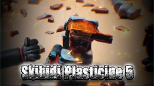 Skibidi Plasticine 5