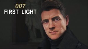 007 First Light ► ПРОШЛОЕ НЕ УМРЕТ #6