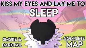 Kiss My Eyes and Lay Me to Sleep 【COMPLETE Smoke and Darktail 72 hour MAP】 (КОТЫ ВОИТЕЛИ МАП ПЕРЕЗАЛ