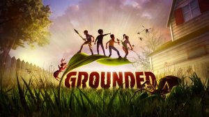 Grounded\Охота началась)