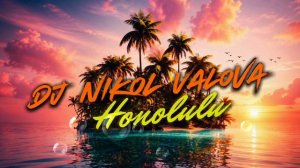 DJ Nikol Valova - Honolulu (dance mix)