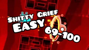SHITTY GRIEF EASY / 69-100% / GEOMETRY DASH