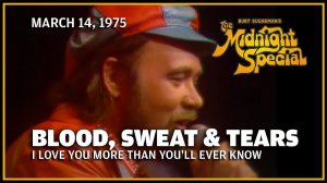 Blood, Sweat & Tears - I Love You More Than You'll Ever Know (The Midnight Special 14.03.75)