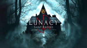 LUNACY: SAINT RHODES | РОДОВОЕ ПРОКЛЯТИЕ И ЖУТКИЙ ГОРОД