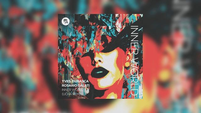Yves Murasca & Rosario Galati - Inner World (Ucha Remix)