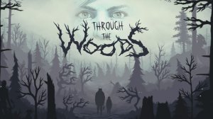 Through the Woods — Тропами Древних — Полное прохождение (Full game)