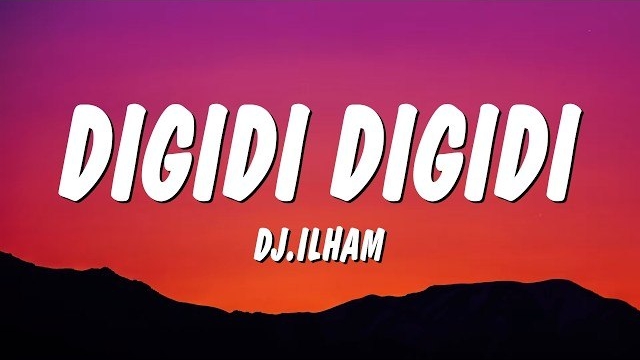 DIGIDI DIGIDI - DJ.ILHAM (Lyrics) смотреть онлайн