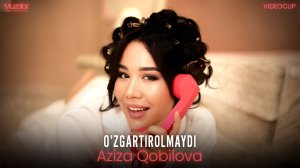 Aziza Qobilova - O’zgartirolmaydi