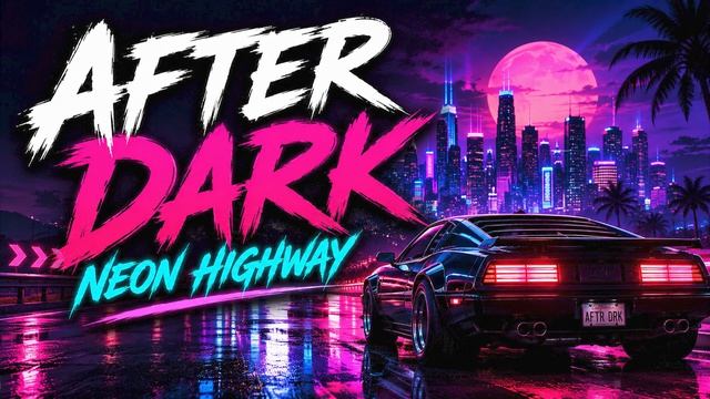 AFTER DARK – Neon Highway Syntwave смотреть онлайн
