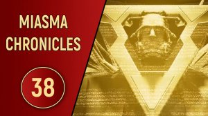 MIASMA CHRONICLES - ЧАСТЬ 38 - ФИНАЛ