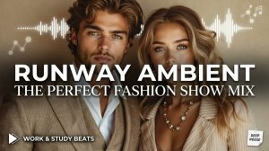 Runway Ambient Music ｜ Minimal Fashion Sound & High Class Aesthetic Beats for Luxury Style