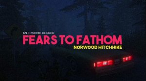 FEARS TO FATHOM NOWOOD HITCHIKE ЭПИЗОД 2. СТРАННЫЙ МОТЕЛЬ.